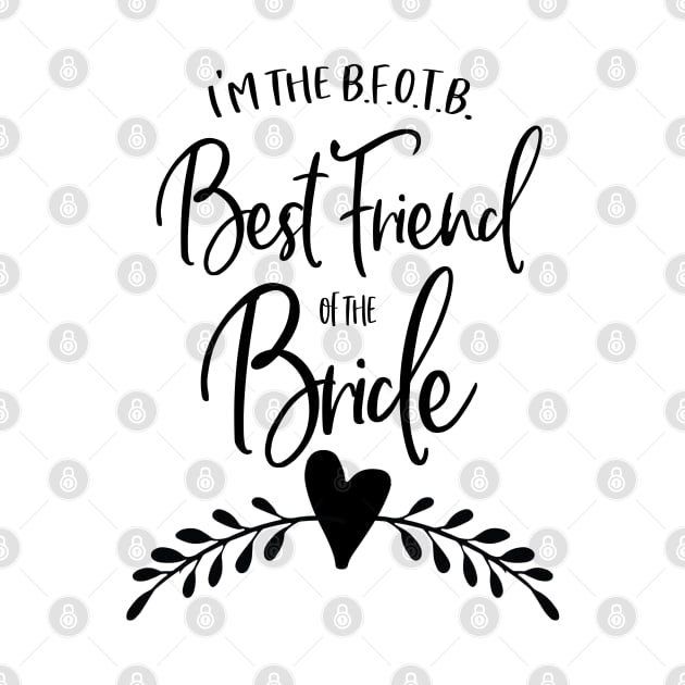 I'm the B.F.O.T.B. - Best Friend of the Bride by Stars Hollow Mercantile