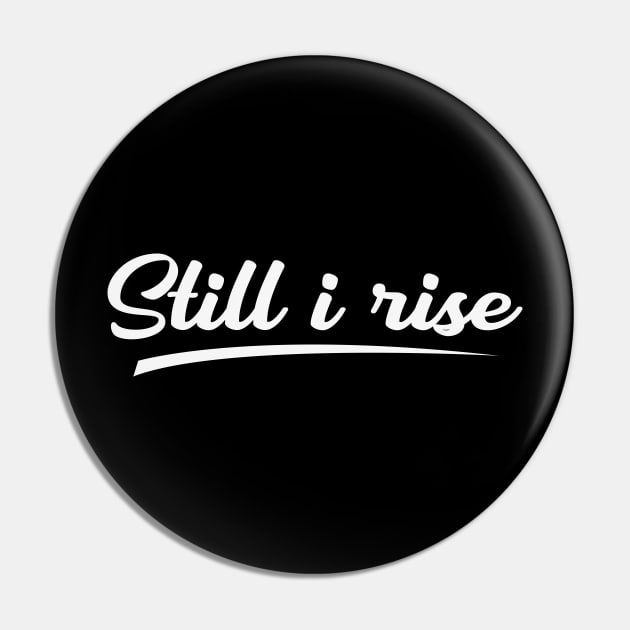 Still I rise Pin by Oopsie Daisy!