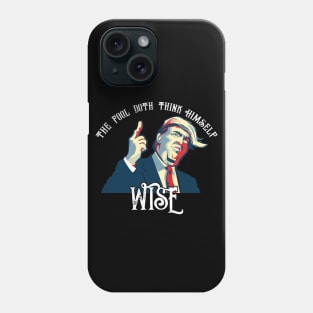 Trump The Fool Doth Think Himself Wise Anti-Trump Shakespeare As You Like It Phone Case