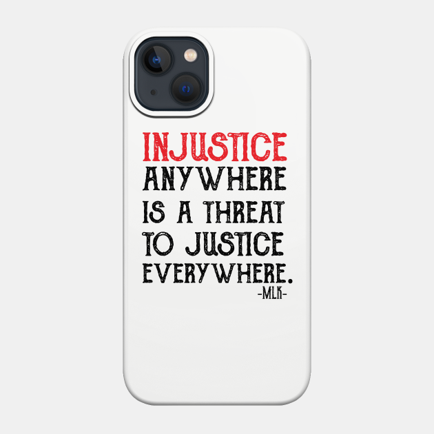 injustice anywhere is a threat to justice everywhere - Black Lives Matter - Phone Case