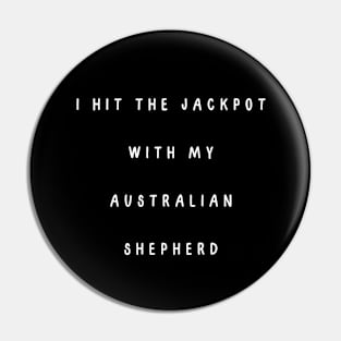 I hit the jackpot with my Australian Shepherd Pin