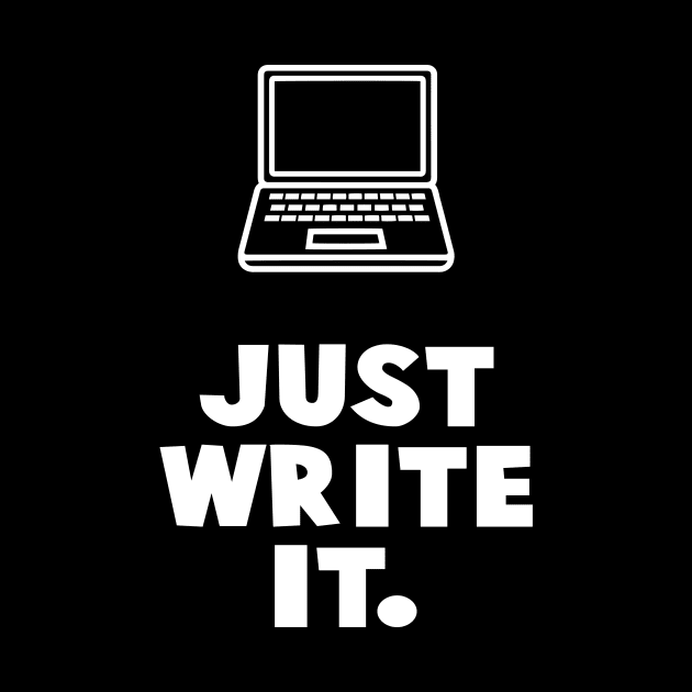 Just Write It. by XanderWitch Creative