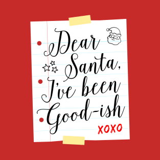 Dear Santa I've Been Good-ish T-Shirt