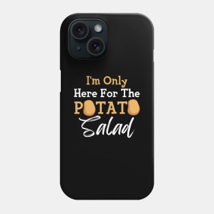 I'm Only Here For The Potato Salad Phone Case