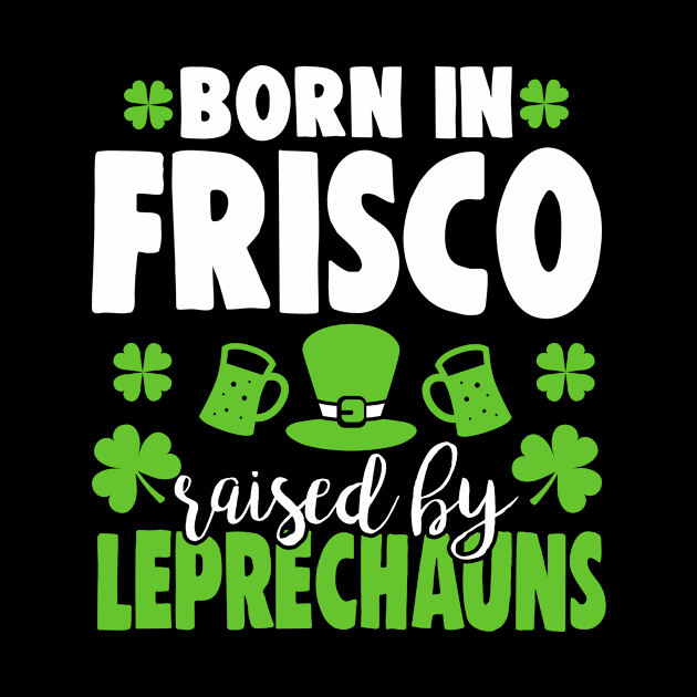 Born in FRISCO raised by leprechauns by Anfrato