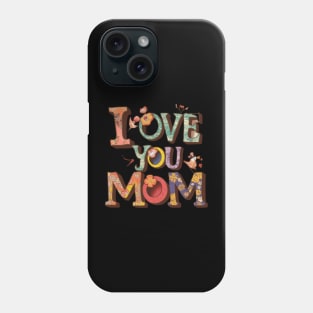 Love You Mom - Mothers Day Phone Case