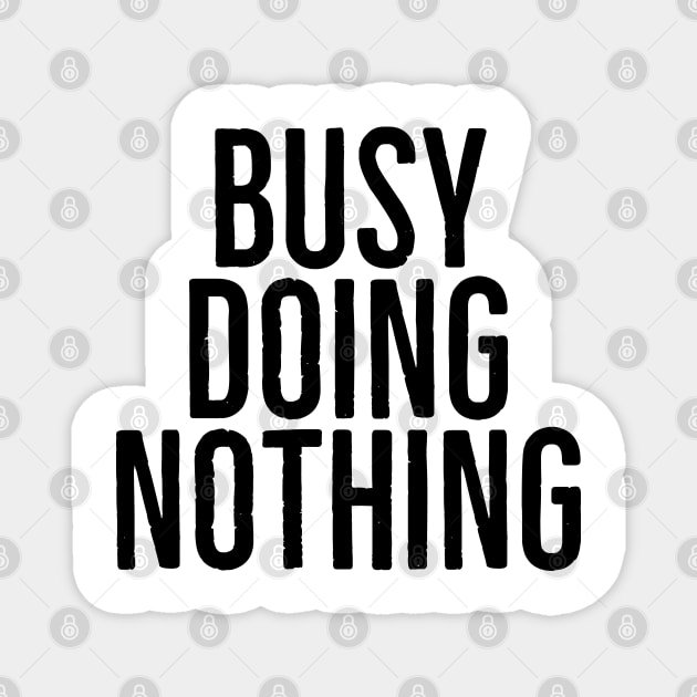 Busy doing nothing Magnet by Bakr