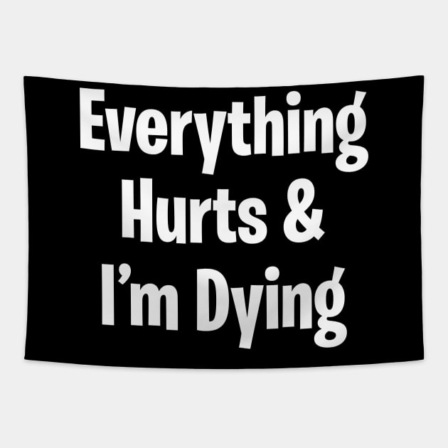 Everything Hurts & I'm Dying Tapestry by DavesTees