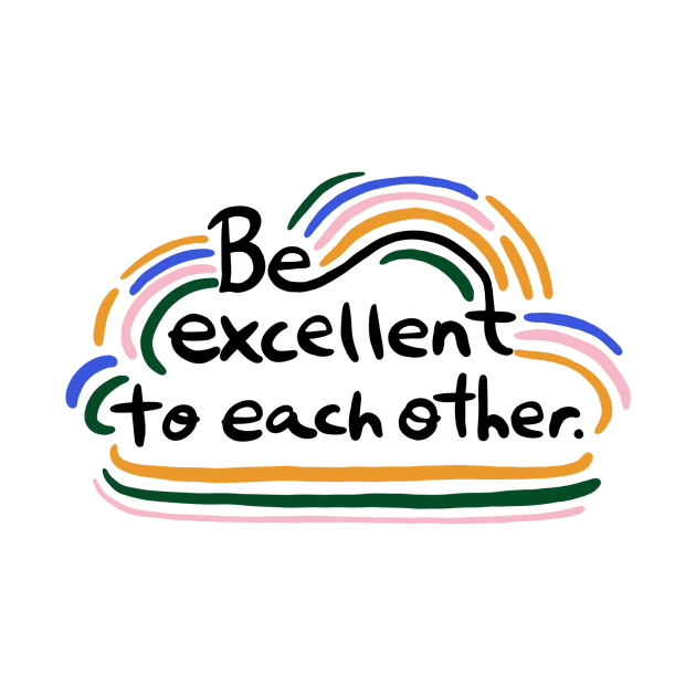 Be excellent to each other by Taranormal