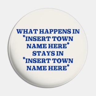 What Happens In "Insert Town Name Here" / Funny Meme Design Pin