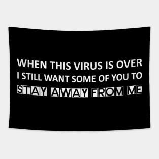 When this virus is over I still want some of you to stay away from me Tapestry