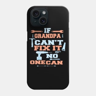 If Grandpa Can't Fix It No One Can : Funny Gift for Grandfather Phone Case