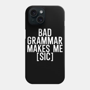 Bad grammar makes me sic Phone Case