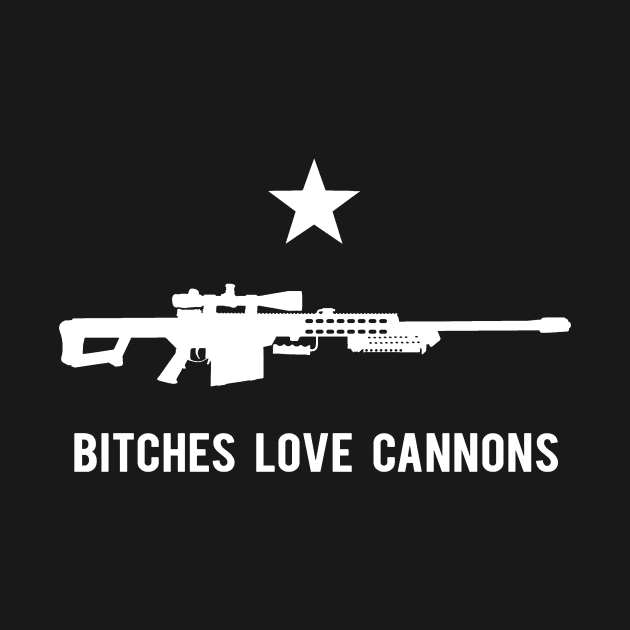 Bitches Love Cannons by Cultural Barbwire