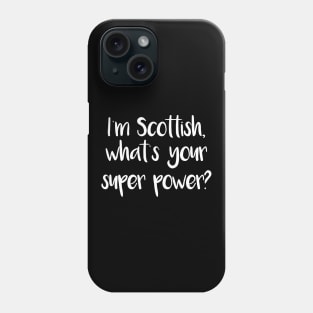 I'm Scottish, what's your super power? Phone Case