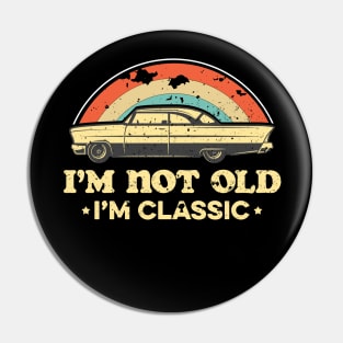 I'm not old I'm classic Pin