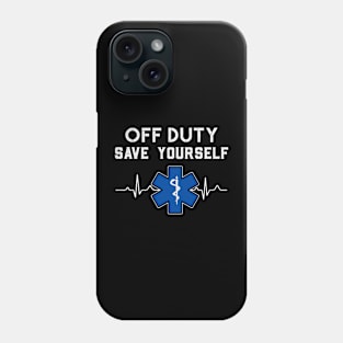 Funny EMS Gift for EMTs Off Duty Save Yourself Phone Case