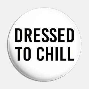 Dressed To Chill Funny Quarantine Social Isolation Gift Pin