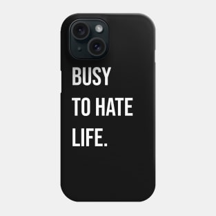 Busy to Hate Life Phone Case