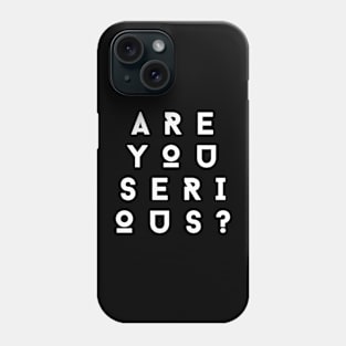 Are you serious funny Phone Case