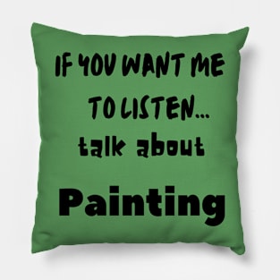 if you want me to listen talk about painting Pillow