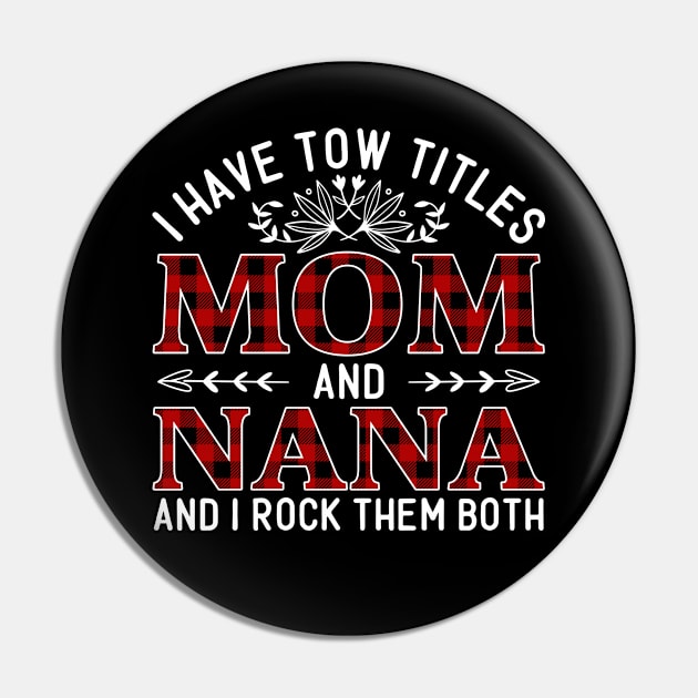 I Have Two Titles Mom And Nana And I Rock Them Both, Mother's Day Gift Pin by DragonTees