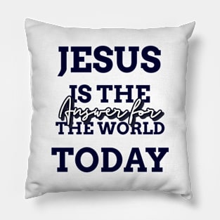 Jesus is the answer for the world today Pillow