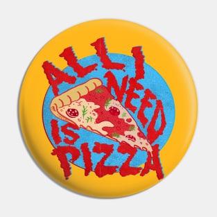 ALL I NEED IS PIZZA Pin