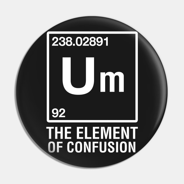 Um The Element of Confusion Pin by CityNoir