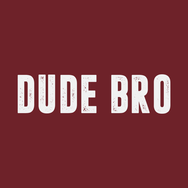 Dude Bro Funny Guy Humor Jokes Brother Male by Mellowdellow