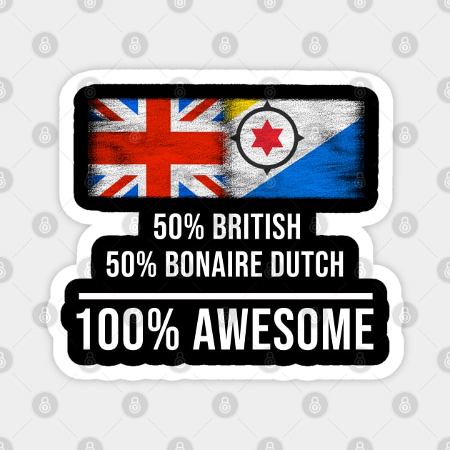 50% British 50% Bonaire Dutch 100% Awesome - Gift for Bonaire Dutch Heritage From Bonaire Magnet by Country Flags