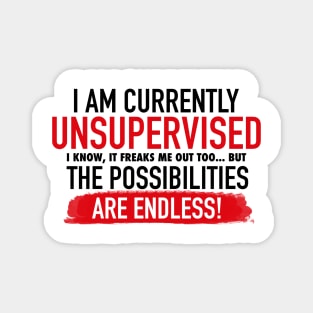 I Am Currently Unsupervised Adult Humor Novelty Graphic Funny T Shirt Magnet