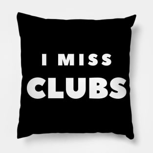 I MISS CLUBS Pillow