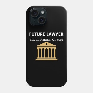 Future Lawyer I'll be there for you Phone Case