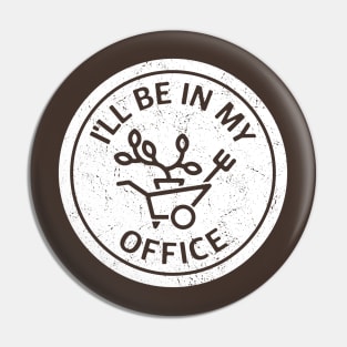 I'll Be In My Office Gardener Pin