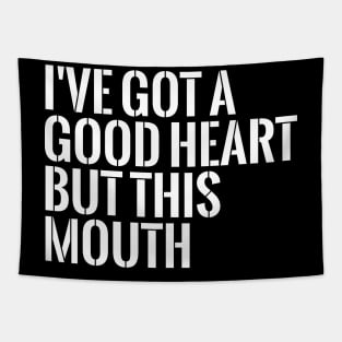 I've got a good heart but this mouth funny T-shirt Tapestry