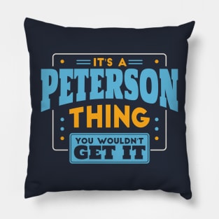 It's a Peterson Thing, You Wouldn't Get It // Peterson Family Last Name Pillow