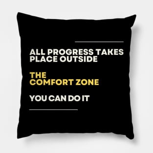 all progress takes place outside the comfort zone Pillow