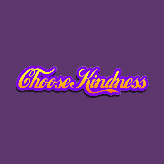 Choose kindness by AlondraHanley