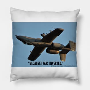 1-Sided A-10 “Because I Was Inverted” Pillow