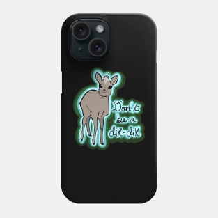 Don't be a Dik-dik Phone Case