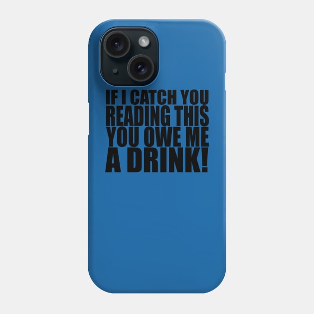 You Owe Me a Drink! (dark on light) Phone Case by KinkPigs