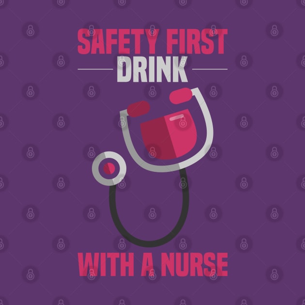 Drink with a Nurse - SAFETY FIRST - Funny Gifts for Nurses by Shirtbubble