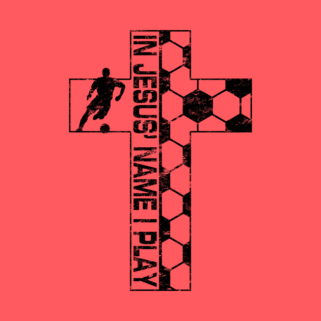 In Jesus Name I Play Christian Soccer Cross by TeeCreations