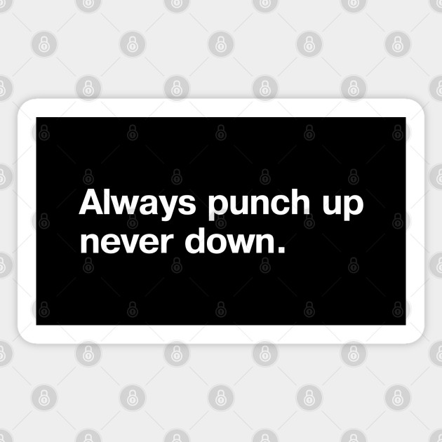 Always punch up, never down. - Be A Good Human - Sticker