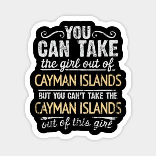 You Can Take The Girl Out Of Cayman Islands But You Cant Take The Cayman Islands Out Of The Girl Design - Gift for Caymanian With Cayman Islands Roots Magnet