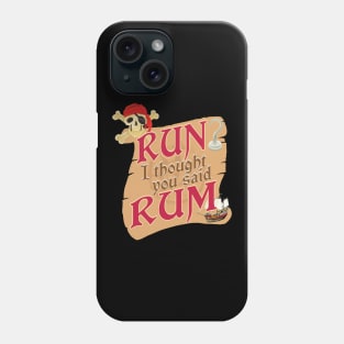 'Run I Thought You Said Rum' Awesome Pirate Gift Phone Case