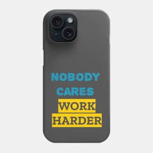 Nobody cares work harder Phone Case