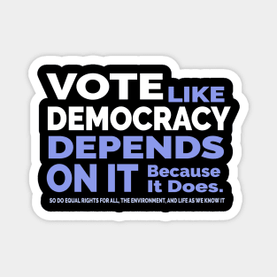 Vote Like Democracy Depends On it Magnet