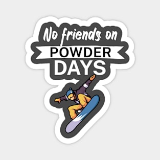 No Friends on Powder days Magnet